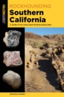 Rockhounding Southern California : A Guide to the Area's Best Rockhounding Sites - eBook