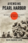 Avenging Pearl Harbor : The Saga of America's Battleships in the Pacific War - Book