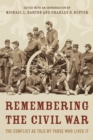 Remembering the Civil War : The Conflict as Told by Those Who Lived It - Book