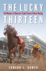 The Lucky Thirteen : The Winners of America's Triple Crown of Horse Racing - Book