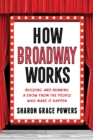 How Broadway Works : Building and Running a Show, from the People Who Make It Happen - Book