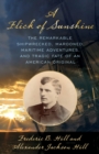 A Flick of Sunshine : The Remarkable Shipwrecked, Marooned, Maritime Adventures, and Tragic Fate of an American Original - Book