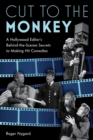 Cut to the Monkey : A Hollywood Editor’s Behind-the-Scenes Secrets to Making Hit Comedies - Book