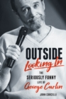 Outside Looking In : The Seriously Funny Life and Work of George Carlin - eBook