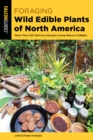Foraging Wild Edible Plants of North America : More than 150 Delicious Recipes Using Nature's Edibles - Book