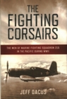 The Fighting Corsairs : The Men of Marine Fighting Squadron 215 in the Pacific during WWII - Book