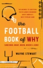 The Football Book of Why (and Who, What, When, Where, and How) : The Answers to Questions You've Always Wondered about America's Most Popular Game - Book