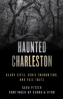 Haunted Charleston : Scary Sites, Eerie Encounters, and Tall Tales - eBook