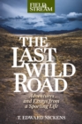 The Last Wild Road : Adventures and Essays from a Sporting Life - Book