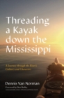 Threading a Kayak down the Mississippi : A Journey through the River's Cultures and Characters - Book