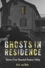 Ghosts in Residence : Stories from Haunted Hudson Valley - Book