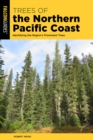 Trees of the Northern Pacific Coast : Identifying the Region’s Prominent Trees - Book