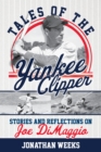 Tales of the Yankee Clipper : Stories and Reflections on Joe DiMaggio - Book