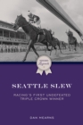 Seattle Slew : Racing's First Undefeated Triple Crown Winner - Book
