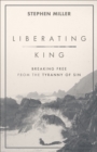 Liberating King : Breaking Free from the Tyranny of Sin - eBook