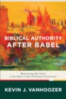 Biblical Authority after Babel : Retrieving the Solas in the Spirit of Mere Protestant Christianity - eBook