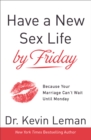 Have a New Sex Life by Friday : Because Your Marriage Can't Wait until Monday - eBook