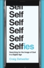 Selfies : Searching for the Image of God in a Digital Age - eBook