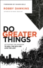 Do Greater Things : Activating the Kingdom to Heal the Sick and Love the Lost - eBook