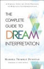 The Complete Guide to Dream Interpretation : A Simple, Step-by-Step Process to Biblical Interpretation - eBook