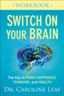 Switch On Your Brain Workbook : The Key to Peak Happiness, Thinking, and Health - eBook