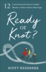 Ready or Knot? : 12 Conversations Every Couple Needs to Have before Marriage - eBook