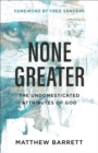 None Greater : The Undomesticated Attributes of God - eBook