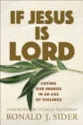 If Jesus Is Lord : Loving Our Enemies in an Age of Violence - eBook