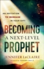 Becoming a Next-Level Prophet : An Invitation to Increase in Your Gift - eBook