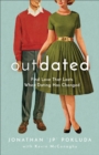 Outdated : Find Love That Lasts When Dating Has Changed - eBook