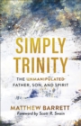 Simply Trinity : The Unmanipulated Father, Son, and Spirit - eBook