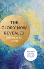 The Glory Now Revealed : What We'll Discover about God in Heaven - eBook