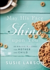 May His Face Shine upon You : 90 Biblical Blessings for Mother and Child - eBook