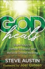 God Heals : Eight Keys to Defeat Sickness and Receive Divine Healing - eBook