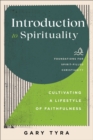 Introduction to Spirituality (Foundations for Spirit-Filled Christianity) : Cultivating a Lifestyle of Faithfulness - eBook
