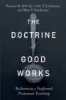 The Doctrine of Good Works : Reclaiming a Neglected Protestant Teaching - eBook