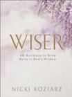 Wiser : 40 Decisions to Grow Daily in God's Wisdom - eBook