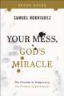 Your Mess, God's Miracle Study Guide : The Process Is Temporary, the Promise Is Permanent - eBook