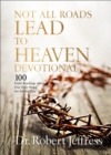 Not All Roads Lead to Heaven Devotional : 100 Daily Readings about Our Only Hope for Eternal Life - eBook