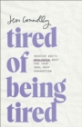 Tired of Being Tired : Receive God's Realistic Rest for Your Soul-Deep Exhaustion - eBook