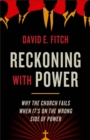 Reckoning with Power : Why the Church Fails When It's on the Wrong Side of Power - eBook