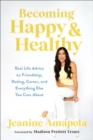 Becoming Happy & Healthy : Real Life Advice on Friendship, Dating, Career, and Everything Else You Care About - eBook