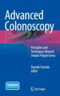 Advanced Colonoscopy : Principles and Techniques Beyond Simple Polypectomy - Book