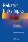 Pediatric Tricky Topics, Volume 1 : A Practically Painless Review - Book