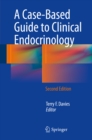 A Case-Based Guide to Clinical Endocrinology - eBook