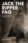 Jack the Ripper FAQ : All That's Left to Know About the Infamous Serial Killer - Book