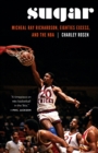 Sugar : Micheal Ray Richardson, Eighties Excess, and the NBA - Book