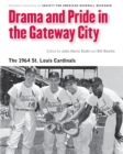 Drama and Pride in the Gateway City : The 1964 St. Louis Cardinals - eBook