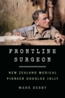 Frontline Surgeon : New Zealand Medical Pioneer Douglas Jolly - Book