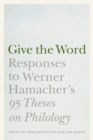 Give the Word : Responses to Werner Hamacher's "95 Theses on Philology" - eBook